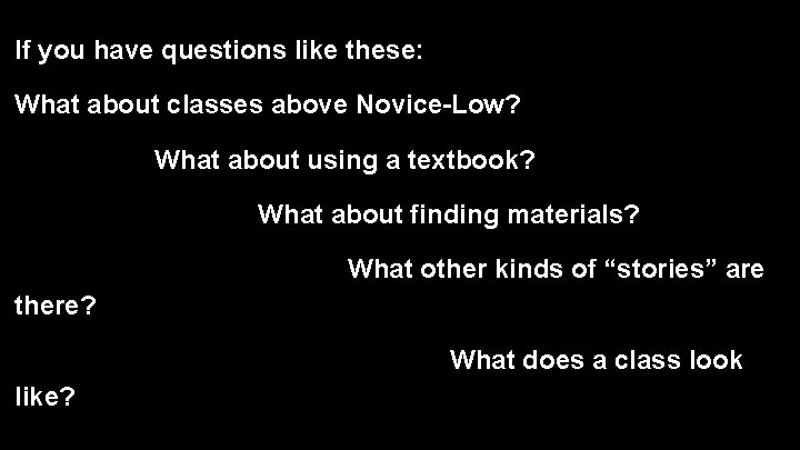 If you have questions like these: What about classes above Novice-Low? What about using