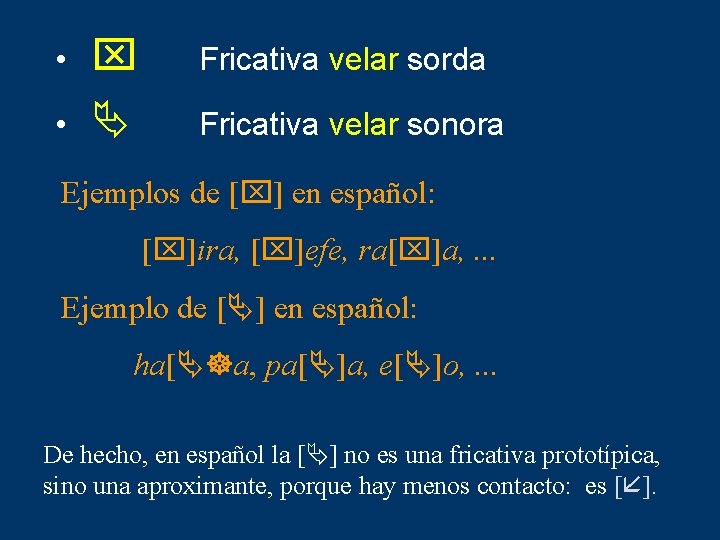  • • x Fricativa velar sorda Fricativa velar sonora Ejemplos de [x] en