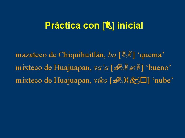 Práctica con [B] inicial mazateco de Chiquihuitlán, ba [BA] ‘quema’ mixteco de Huajuapan, va’a