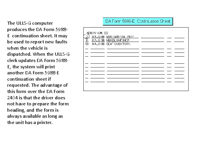 The ULLS-G computer produces the DA Form 5988 E continuation sheet. It may be