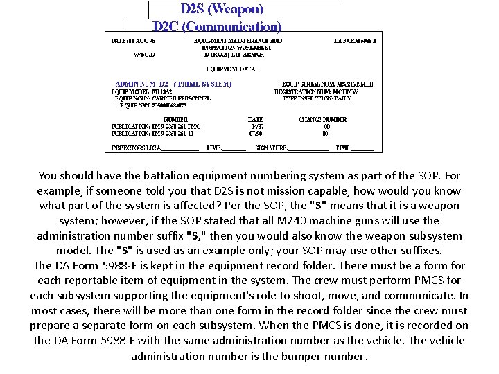 You should have the battalion equipment numbering system as part of the SOP. For