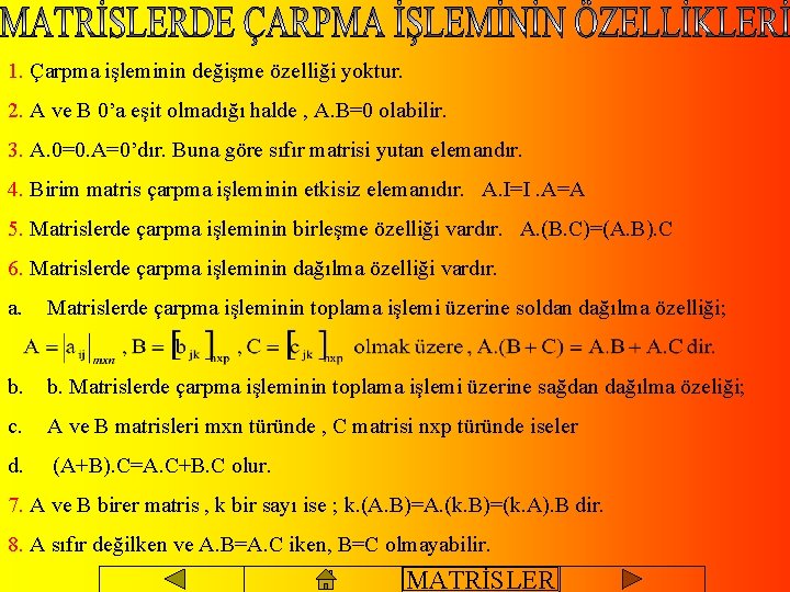 1. Çarpma işleminin değişme özelliği yoktur. 2. A ve B 0’a eşit olmadığı halde