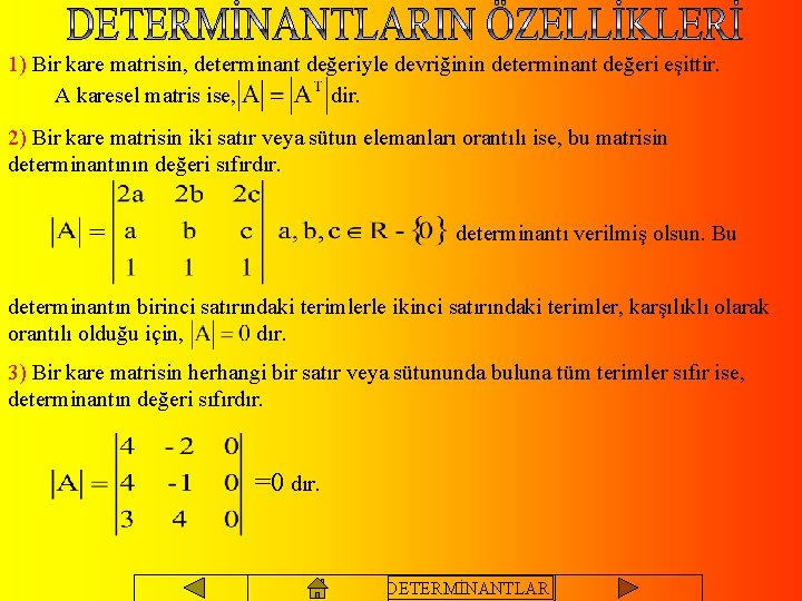 1) Bir kare matrisin, determinant değeriyle devriğinin determinant değeri eşittir. A karesel matris ise,