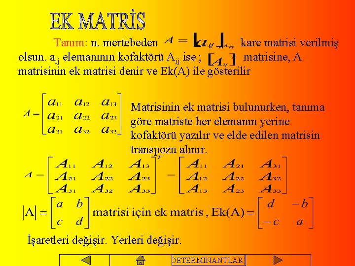 Tanım: n. mertebeden kare matrisi verilmiş olsun. aij elemanının kofaktörü Aij ise ; matrisine,