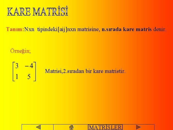 Tanım: Nxn tipindeki[aij]nxn matrisine, n. sırada kare matris denir. Örneğin; Matrisi, 2. sıradan bir