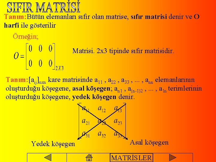 Tanım: Bütün elemanları sıfır olan matrise, sıfır matrisi denir ve O harfi ile gösterilir