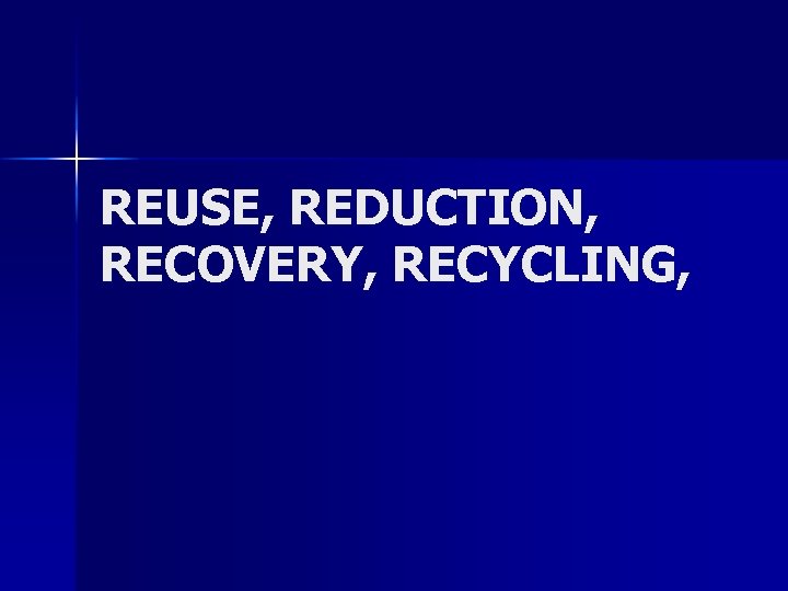 REUSE, REDUCTION, RECOVERY, RECYCLING, 