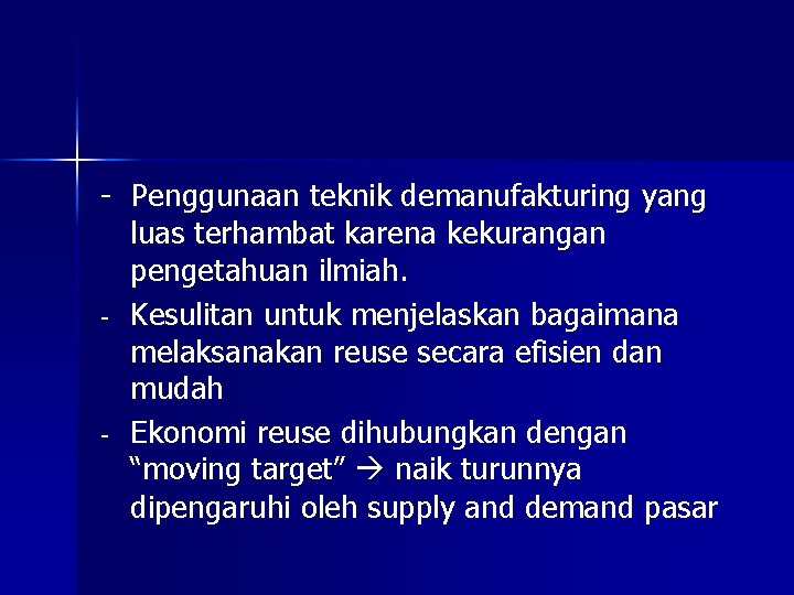 - Penggunaan teknik demanufakturing yang luas terhambat karena kekurangan pengetahuan ilmiah. - Kesulitan untuk