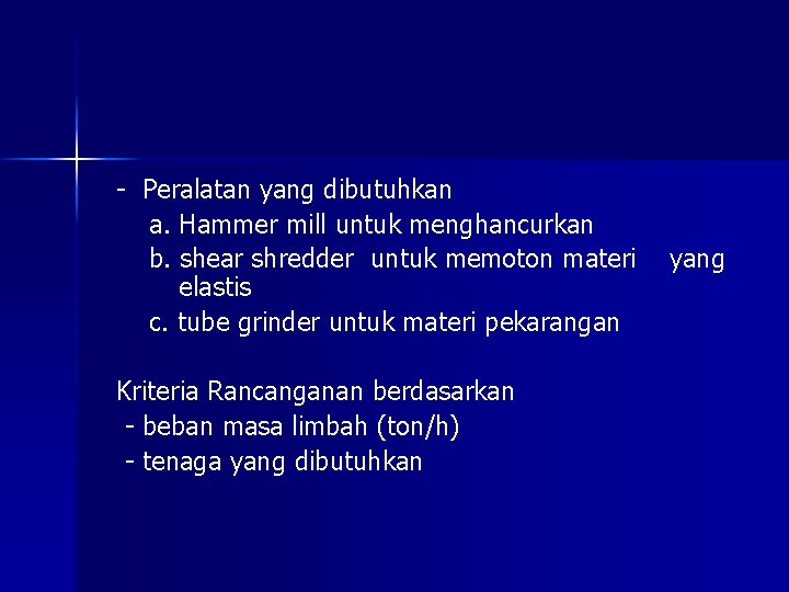 - Peralatan yang dibutuhkan a. Hammer mill untuk menghancurkan b. shear shredder untuk memoton