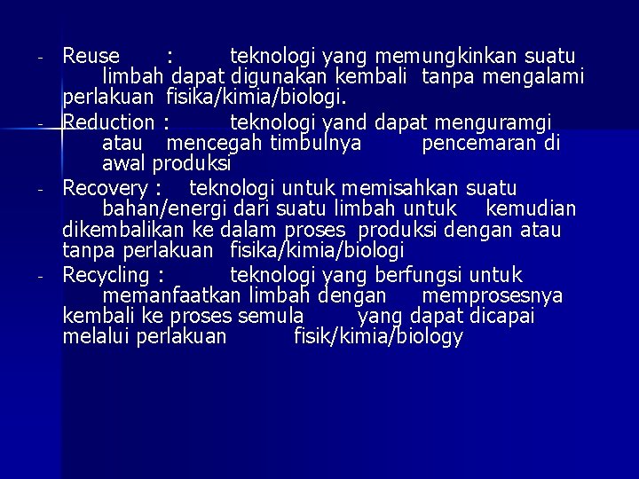 - - Reuse : teknologi yang memungkinkan suatu limbah dapat digunakan kembali tanpa mengalami