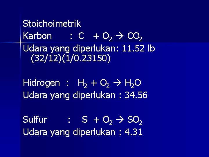 Stoichoimetrik Karbon : C + O 2 CO 2 Udara yang diperlukan: 11. 52