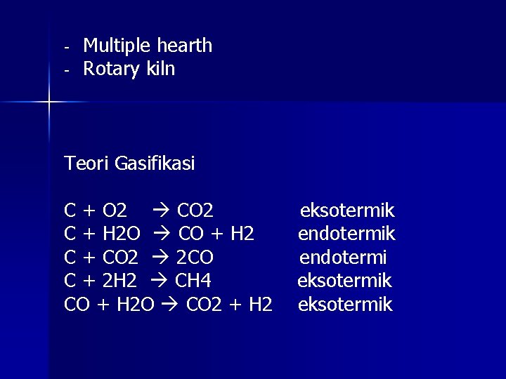 - Multiple hearth Rotary kiln Teori Gasifikasi C + O 2 CO 2 C