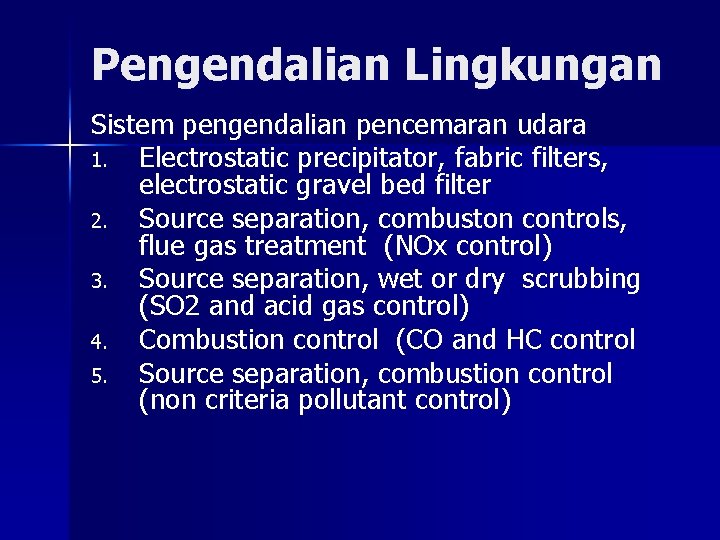 Pengendalian Lingkungan Sistem pengendalian pencemaran udara 1. Electrostatic precipitator, fabric filters, electrostatic gravel bed