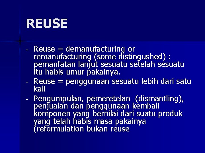 REUSE - - Reuse = demanufacturing or remanufacturing (some distingushed) : pemanfatan lanjut sesuatu