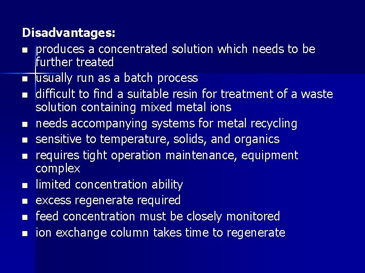 Disadvantages: n produces a concentrated solution which needs to be further treated n usually