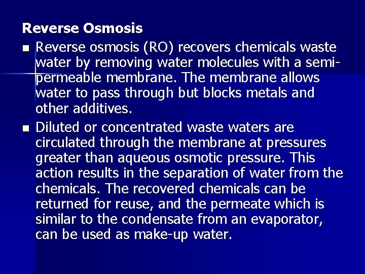 Reverse Osmosis n Reverse osmosis (RO) recovers chemicals waste water by removing water molecules