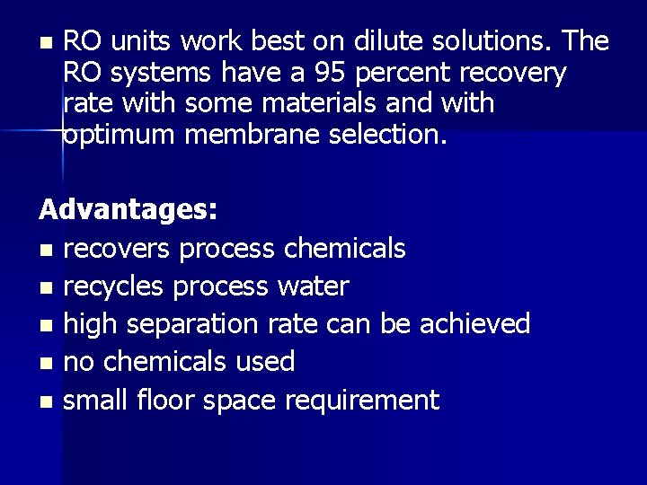 n RO units work best on dilute solutions. The RO systems have a 95