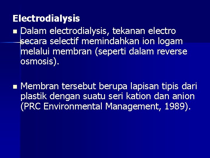 Electrodialysis n Dalam electrodialysis, tekanan electro secara selectif memindahkan ion logam melalui membran (seperti