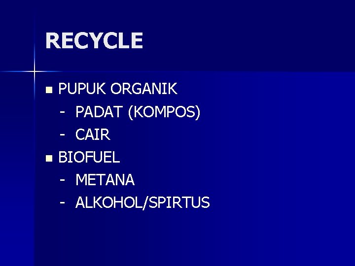 RECYCLE PUPUK ORGANIK - PADAT (KOMPOS) - CAIR n BIOFUEL - METANA - ALKOHOL/SPIRTUS