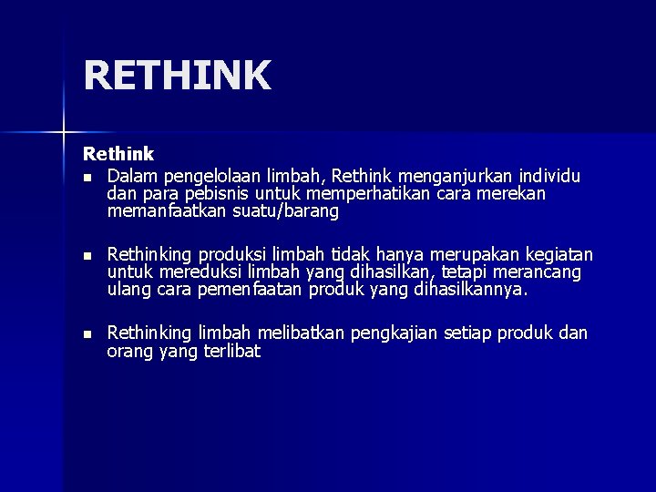 RETHINK Rethink n Dalam pengelolaan limbah, Rethink menganjurkan individu dan para pebisnis untuk memperhatikan