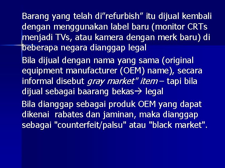 Barang yang telah di”refurbish” itu dijual kembali dengan menggunakan label baru (monitor CRTs menjadi