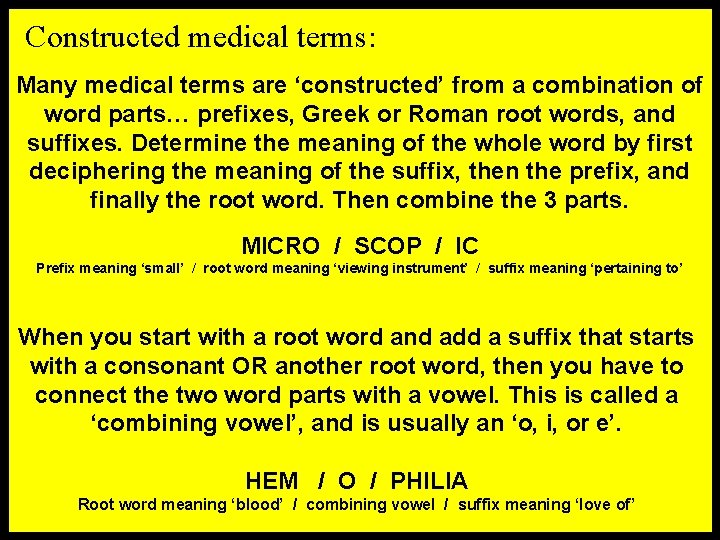 Constructed medical terms: Many medical terms are ‘constructed’ from a combination of word parts…