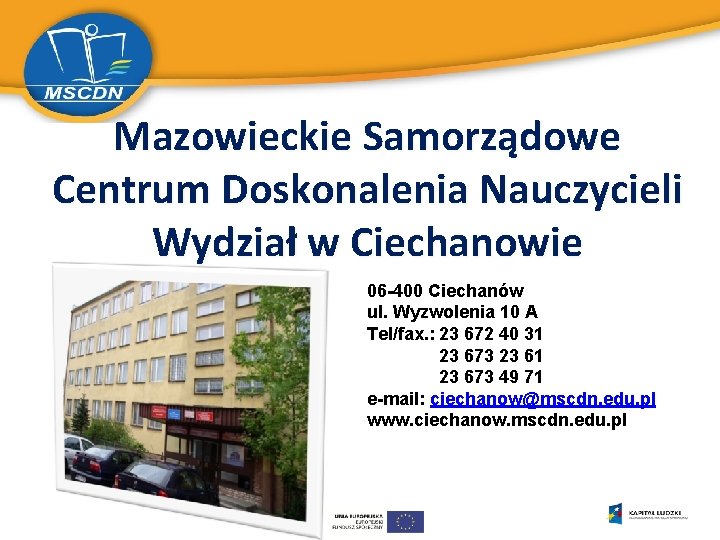 Mazowieckie Samorządowe Centrum Doskonalenia Nauczycieli Wydział w Ciechanowie 06 -400 Ciechanów ul. Wyzwolenia 10