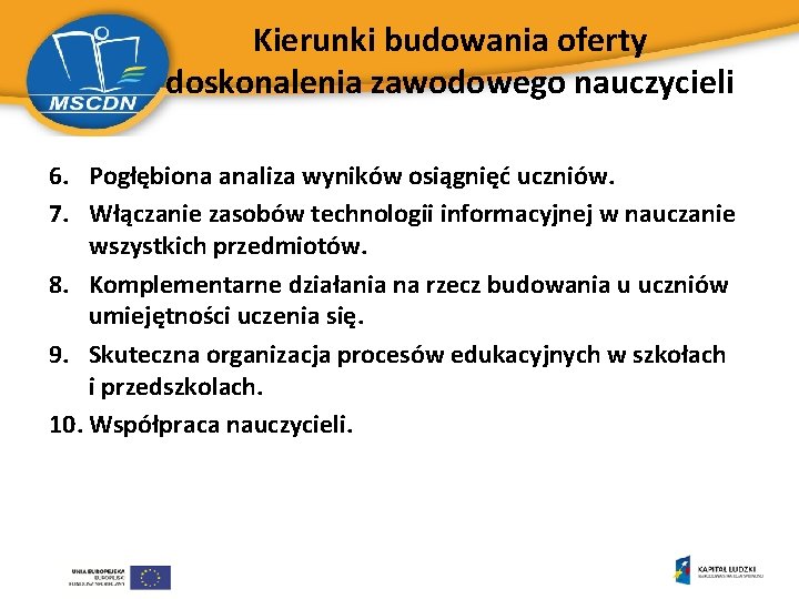 Kierunki budowania oferty doskonalenia zawodowego nauczycieli 6. Pogłębiona analiza wyników osiągnięć uczniów. 7. Włączanie