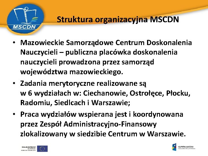 Struktura organizacyjna MSCDN • Mazowieckie Samorządowe Centrum Doskonalenia Nauczycieli – publiczna placówka doskonalenia nauczycieli