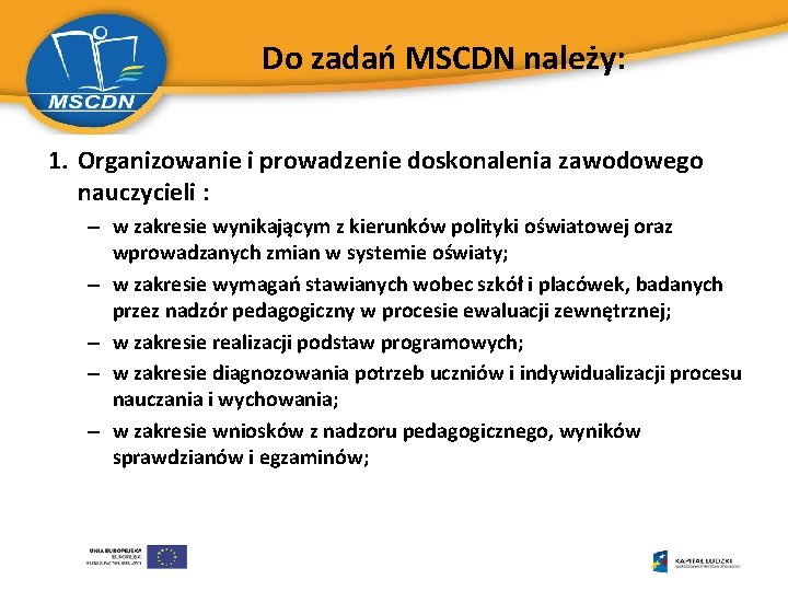 Do zadań MSCDN należy: 1. Organizowanie i prowadzenie doskonalenia zawodowego nauczycieli : – w