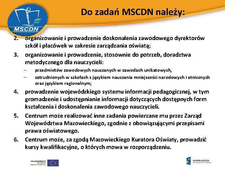 Do zadań MSCDN należy: 2. organizowanie i prowadzenie doskonalenia zawodowego dyrektorów szkół i placówek