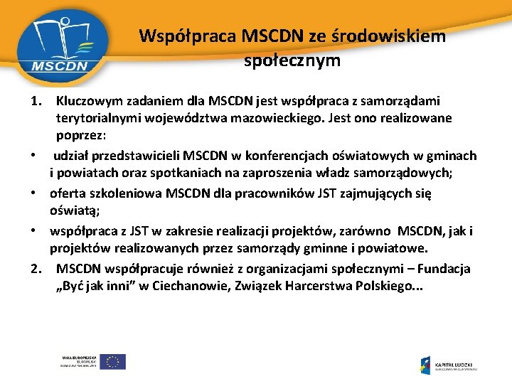 Współpraca MSCDN ze środowiskiem społecznym 1. Kluczowym zadaniem dla MSCDN jest współpraca z samorządami