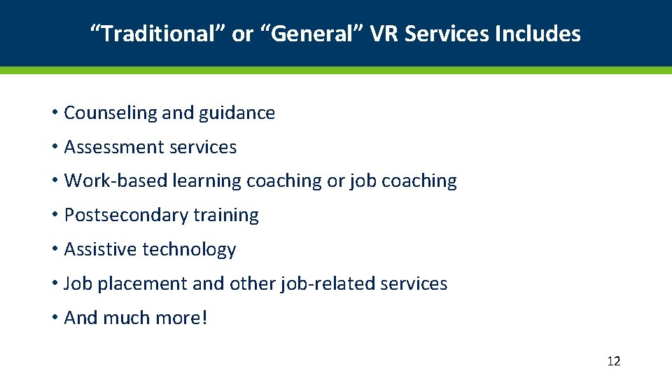 “Traditional” or “General” VR Services Includes • Counseling and guidance • Assessment services •