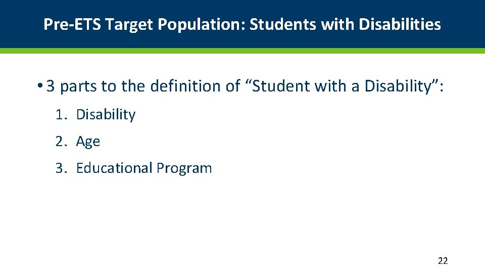 Pre-ETS Target Population: Students with Disabilities • 3 parts to the definition of “Student