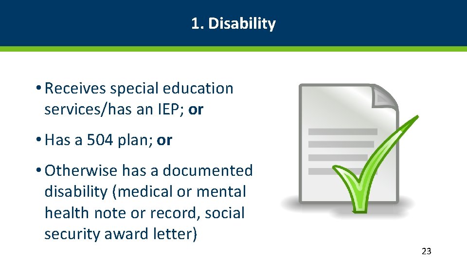 1. Disability • Receives special education services/has an IEP; or • Has a 504