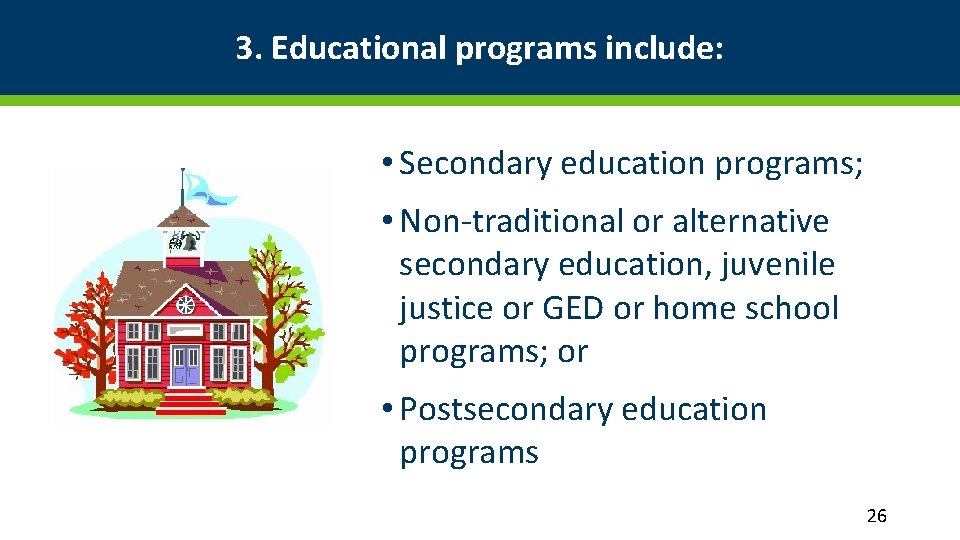 3. Educational programs include: • Secondary education programs; • Non-traditional or alternative secondary education,