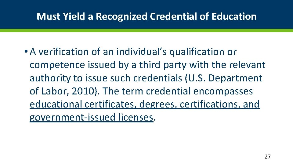 Must Yield a Recognized Credential of Education • A verification of an individual’s qualification