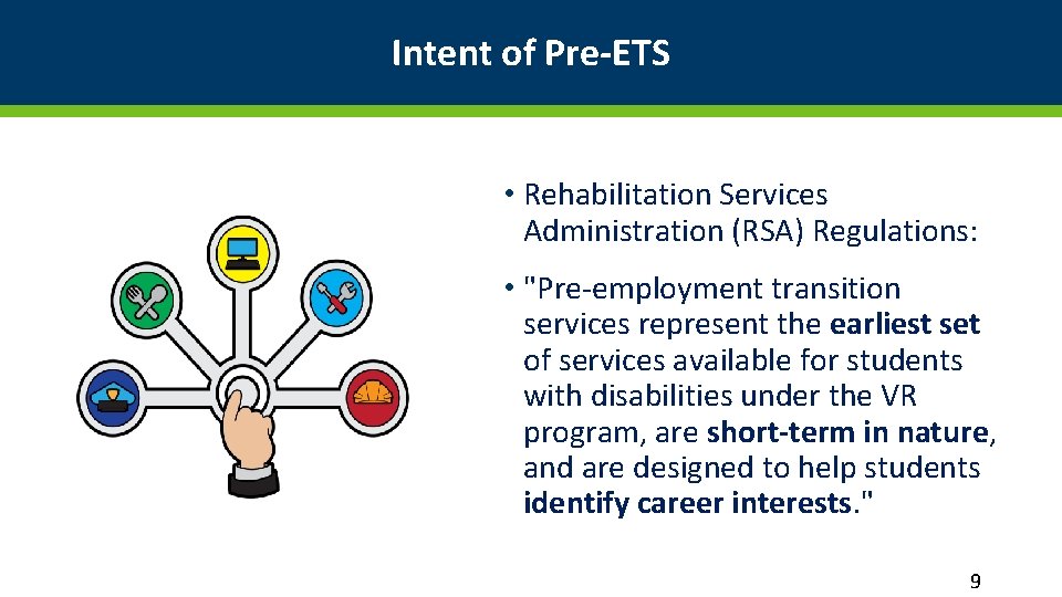 Intent of Pre-ETS • Rehabilitation Services Administration (RSA) Regulations: • "Pre-employment transition services represent