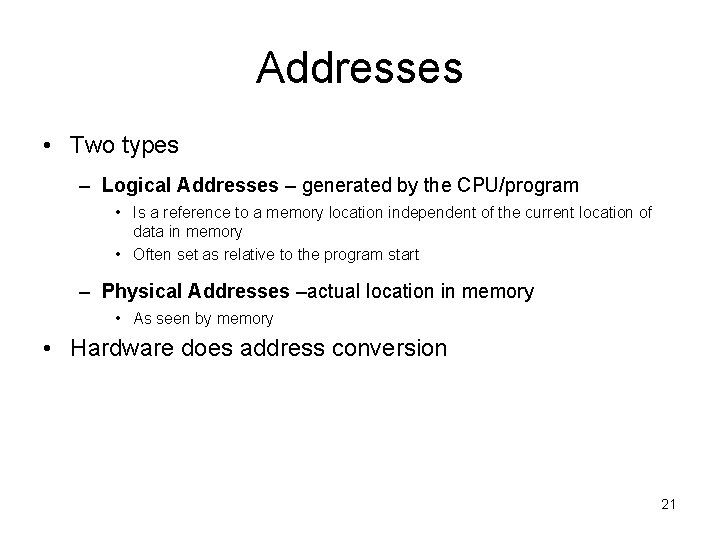 Addresses • Two types – Logical Addresses – generated by the CPU/program • Is Addresses • Two types – Logical Addresses – generated by the CPU/program • Is