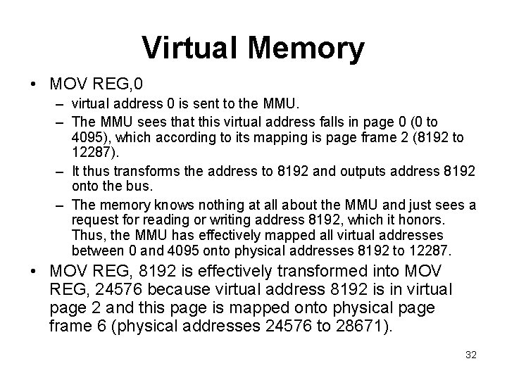 Virtual Memory • MOV REG, 0 – virtual address 0 is sent to the Virtual Memory • MOV REG, 0 – virtual address 0 is sent to the