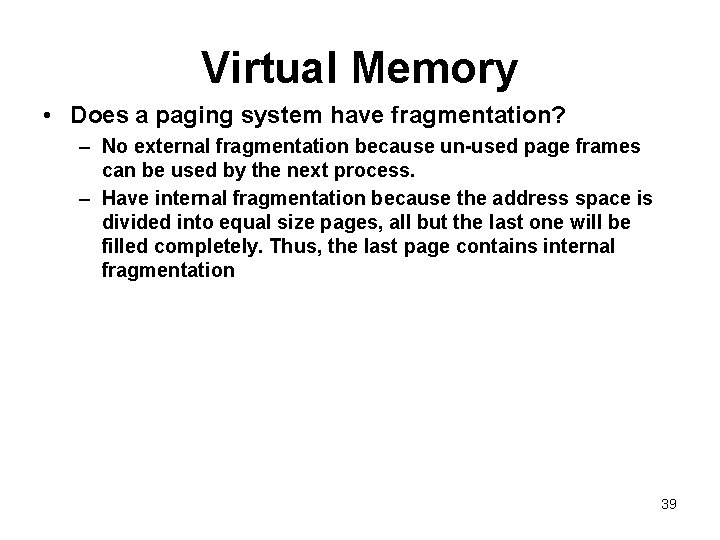 Virtual Memory • Does a paging system have fragmentation? – No external fragmentation because Virtual Memory • Does a paging system have fragmentation? – No external fragmentation because