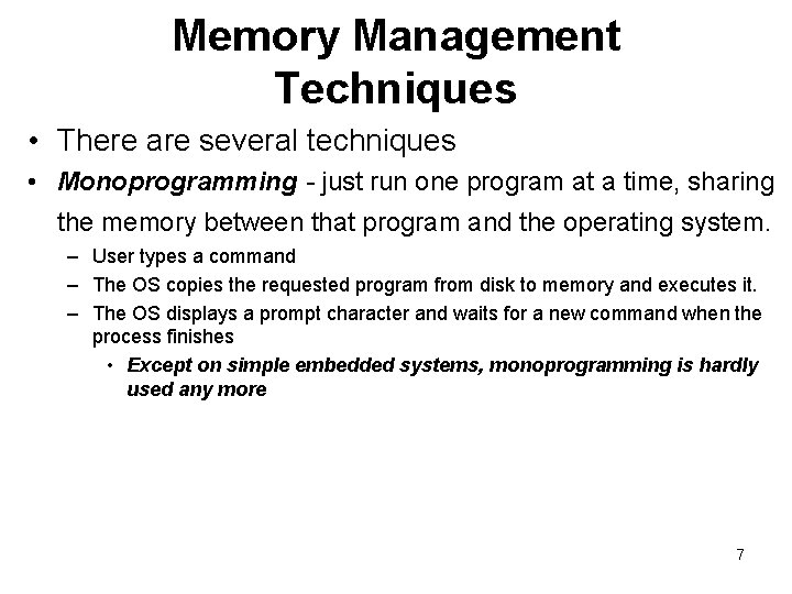 Memory Management Techniques • There are several techniques • Monoprogramming - just run one Memory Management Techniques • There are several techniques • Monoprogramming - just run one
