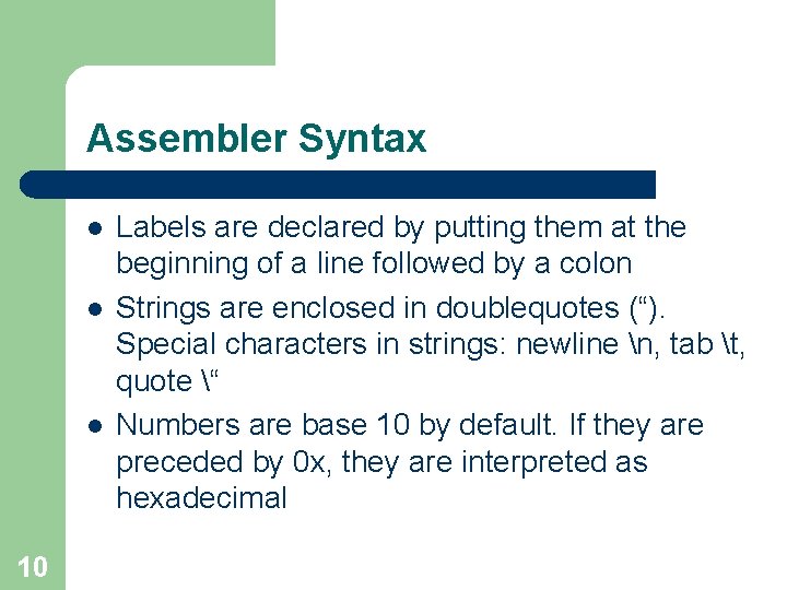 Assembler Syntax l l l 10 Labels are declared by putting them at the