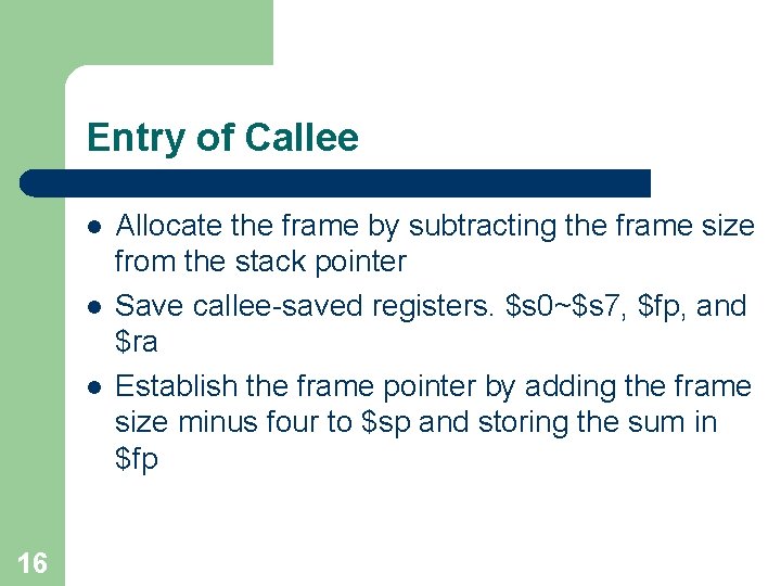 Entry of Callee l l l 16 Allocate the frame by subtracting the frame