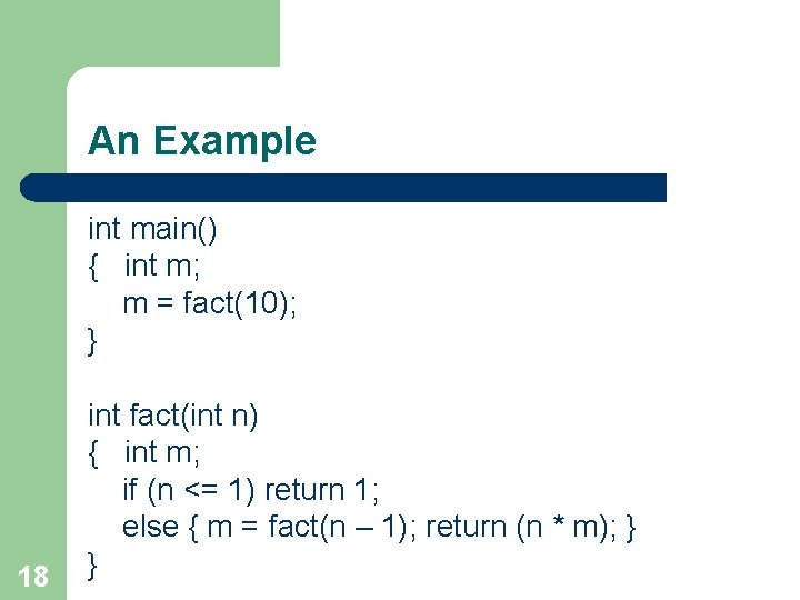 An Example int main() { int m; m = fact(10); } 18 int fact(int