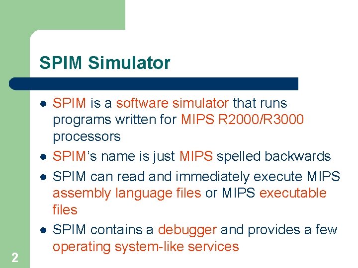 SPIM Simulator l l 2 SPIM is a software simulator that runs programs written