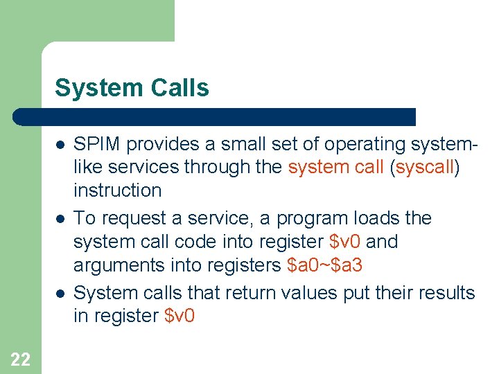 System Calls l l l 22 SPIM provides a small set of operating systemlike