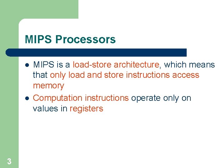 MIPS Processors l l 3 MIPS is a load-store architecture, which means that only