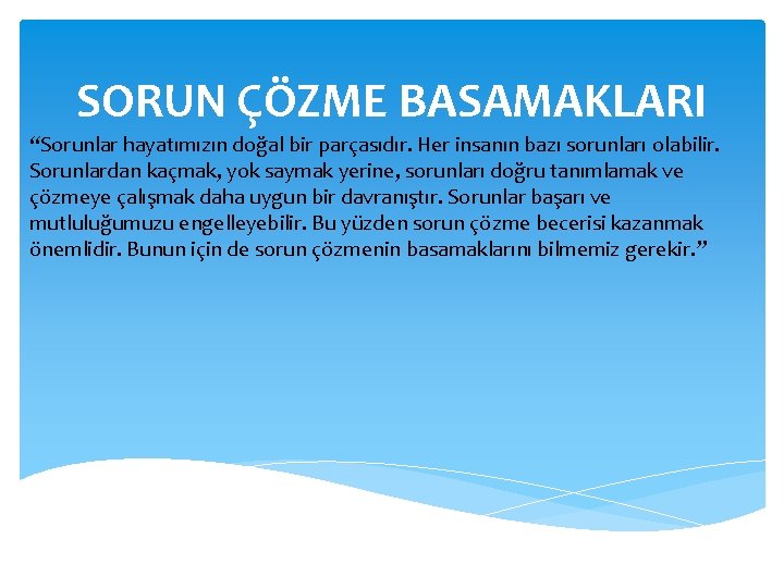 SORUN ÇÖZME BASAMAKLARI “Sorunlar hayatımızın doğal bir parçasıdır. Her insanın bazı sorunları olabilir. Sorunlardan