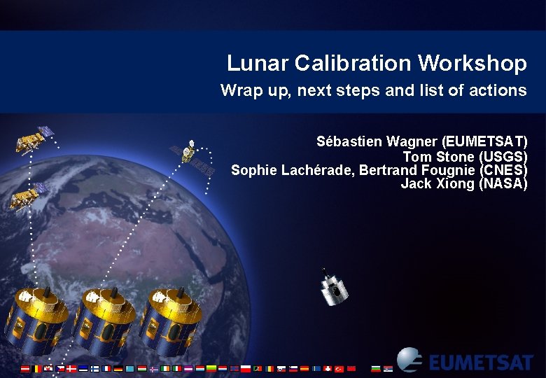 Lunar Calibration Workshop Wrap up, next steps and list of actions Sébastien Wagner (EUMETSAT)
